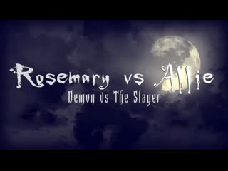 rosemary vs allie (demon vs the slayer)